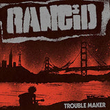 Rancid - TROUBLE MAKER (())