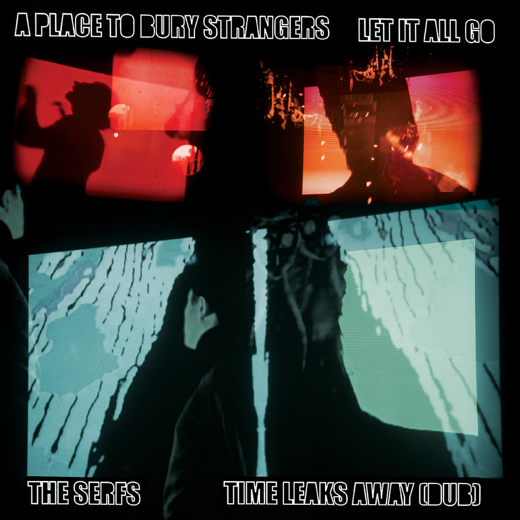 A Place To Bury Strangers - A Place To Bury Strangers Let It All Go / The Serfs “Time Leaks Away (Dub) 7" ((Vinyl))