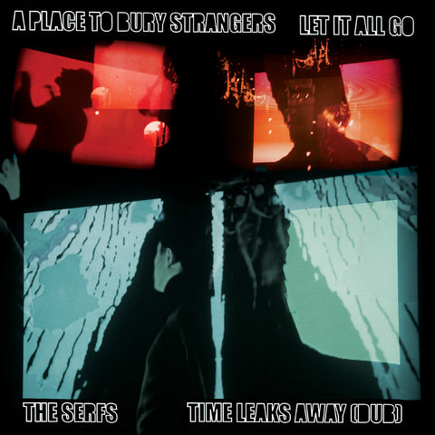 A Place To Bury Strangers - A Place To Bury Strangers Let It All Go / The Serfs “Time Leaks Away (Dub) 7" ((Vinyl))