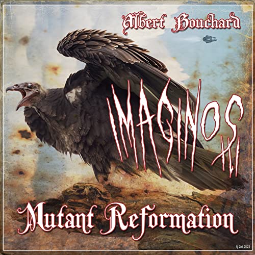 Albert Bouchard - Imaginos III - Mutant Reformation (())