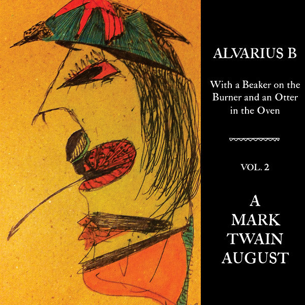 Alvarius B. - With a Beaker on the Burner and an Otter in the Oven - Vol. 2 A Mark Twain August ((Vinyl))