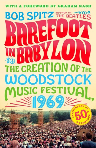 Bob Spitz - Barefoot in Babylon: The Creation of the Woodstock Music Festival,1969 (Trade Paperback) ((Book))