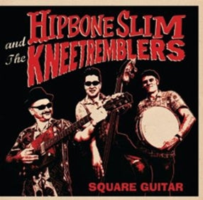 Hipbone Slim & The Kneetremblers - Square Guitar ((CD))