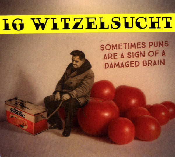 IG WITZELSUCHT - Sometimes Puns Are A Sign Of A Damaged Brain ((CD))