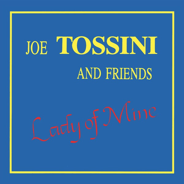 JOE TOSSINI AND FRIENDS - Lady of Mine ((CD))