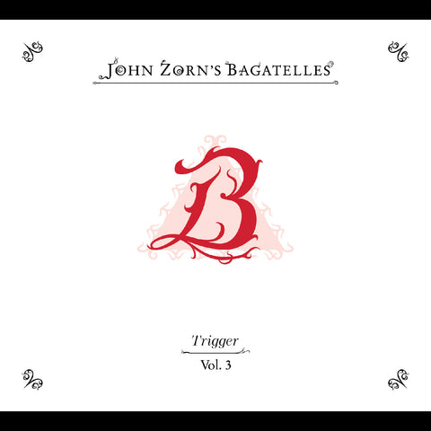 John Zorn - The Bagatelles Vol. 3‚Äîtrigger ((CD))