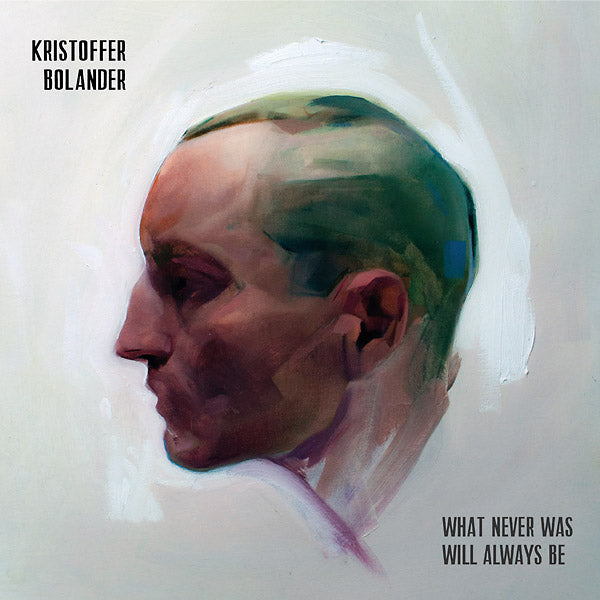 KRISTOFFER BOLANDER - What Never Was Will Always Be ((CD))