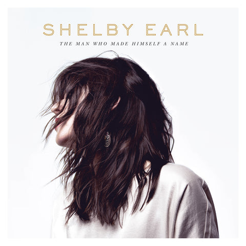Shelby Earl - The Man Who Made Himself A Name ((Vinyl))