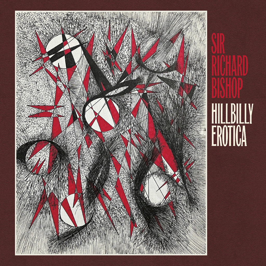 Sir Richard Bishop - Hillbilly Erotica ((Vinyl))