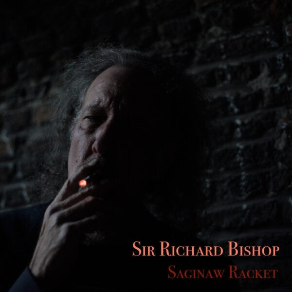 Sir Richard Bishop - Saginaw Racket ((Vinyl))