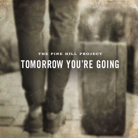 The Pine Hill Project - Tomorrow You're Going ((CD))