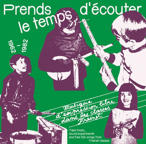 Va - Prends le temps d'ecouter: Tape music, sound experiments and Free Folk Songs by Children from Freinet Classes 1962-1982 ((CD))