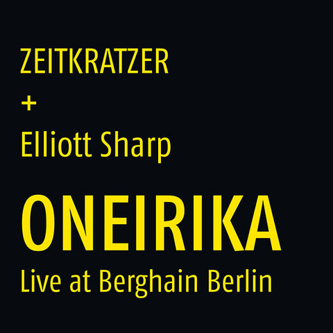 ZEITKRATZER + ELLIOTT SHARP - Oneirika: Live at Berghain Berlin ((Vinyl))