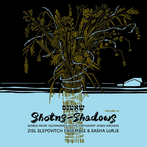 Zisl Slepovitch Ensemble & Sasha Lurje - Shotns - Shadows: Songs From Testimonies in the Fortunoff Video Archive, Vol 3 ((CD))