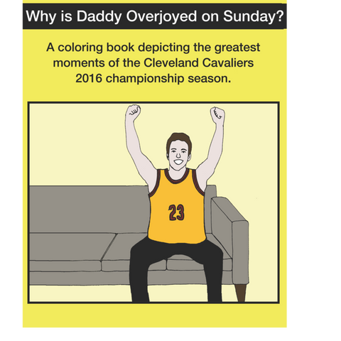 Why Is Daddy Overjoyed On Sunday? Greatest Moments Of The Cavs 2016 Championship Season Coloring Book