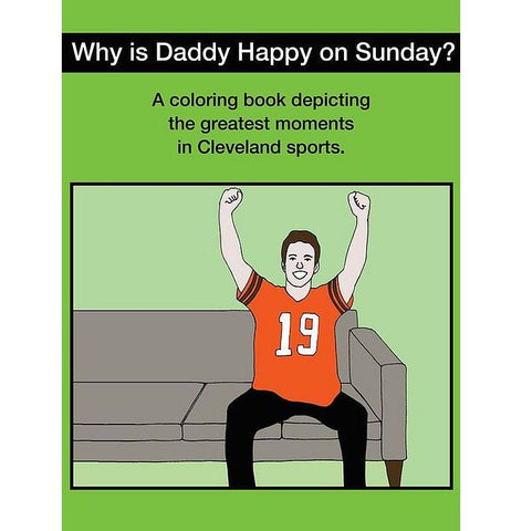 Why Is Daddy Happy On Sunday? Great Moments In Cleveland Sports Coloring Book